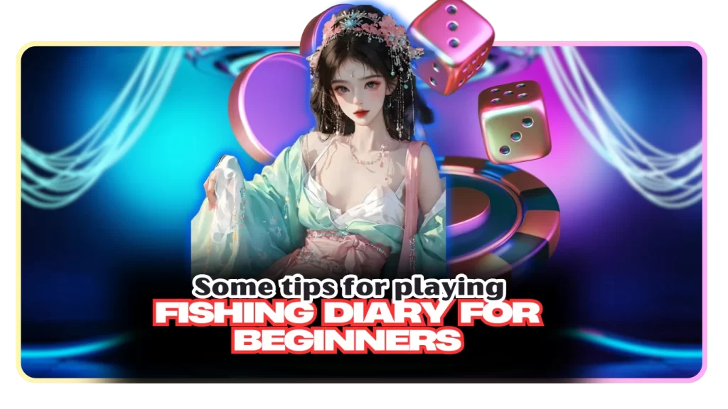 Some tips for playing Fishing Diary for beginners